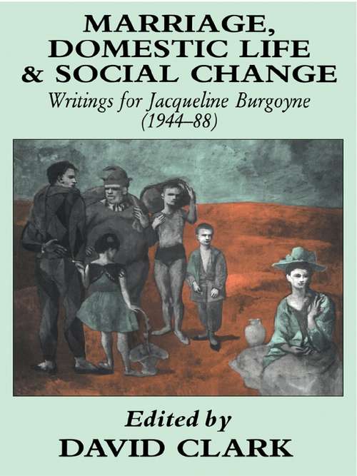 Marriage, Domestic Life and Social Change: Writings for Jacqueline Burgoyne, 1944-88
