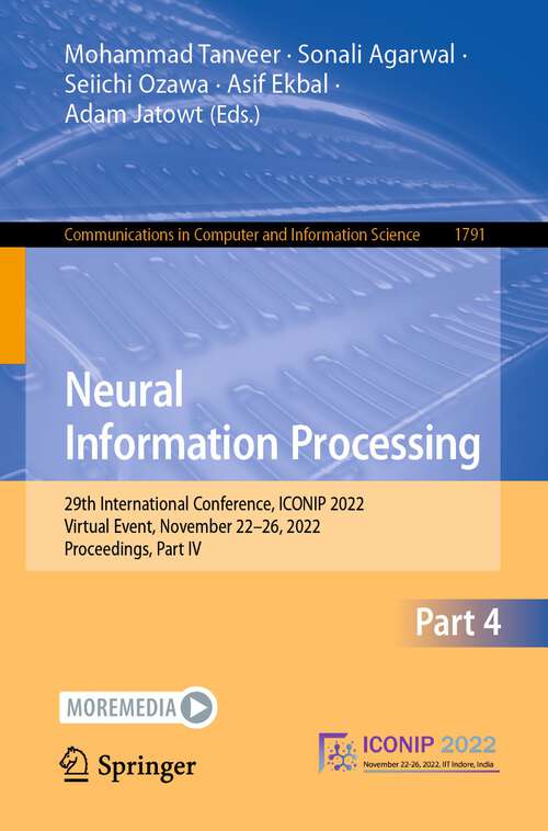 Book cover of Neural Information Processing: 29th International Conference, ICONIP 2022, Virtual Event, November 22–26, 2022, Proceedings, Part IV (1st ed. 2023) (Communications in Computer and Information Science #1791)