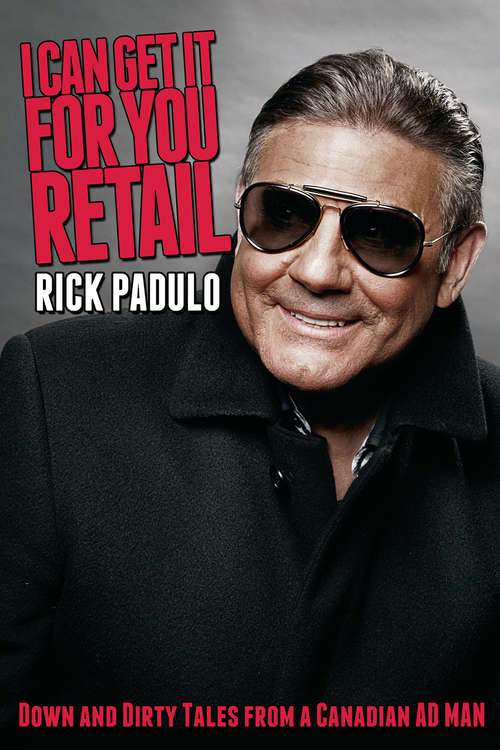 Book cover of I Can Get It for You Retail: Down and Dirty Tales from a Canadian Ad Man