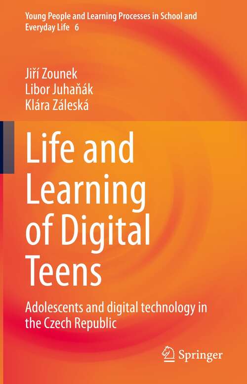 Book cover of Life and Learning of Digital Teens: Adolescents and digital technology in the Czech Republic (1st ed. 2022) (Young People and Learning Processes in School and Everyday Life #6)
