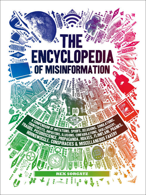 Book cover of The Encyclopedia of Misinformation: A Compendium of Imitations, Spoofs, Delusions, Simulations, Counterfeits, Impostors, Illusions, Confabulations, Skullduggery, ... Conspiracies & Miscellaneous Fakery