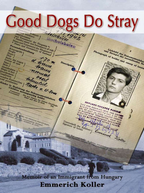 Book cover of Good Dogs Do Stray: Memoir of an Immigrant from Hungary