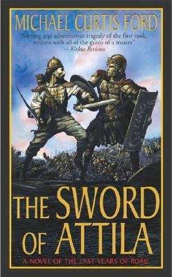 The Sword of Attila: A Novel of the Last Years of Rome