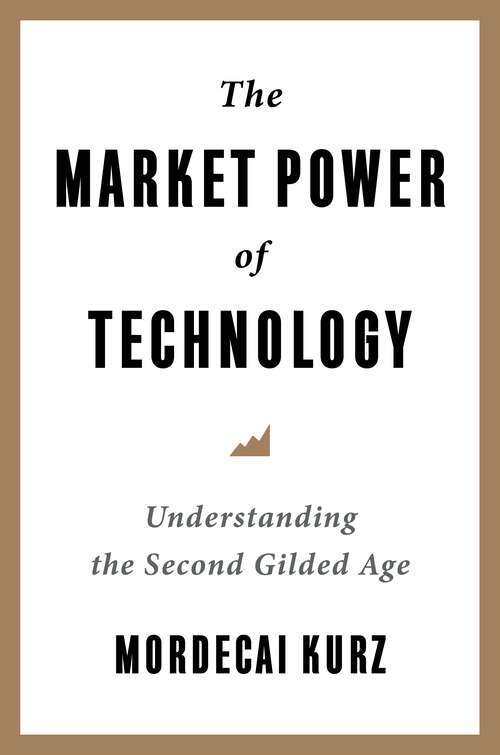 Book cover of The Market Power of Technology: Understanding the Second Gilded Age