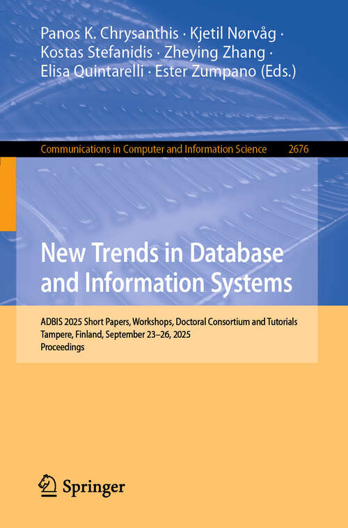 Book cover of New Trends in Database and Information Systems: ADBIS 2025 Short Papers, Workshops, Doctoral Consortium and Tutorials, Tampere, Finland, September 23–26, 2025, Proceedings (Communications in Computer and Information Science #2676)