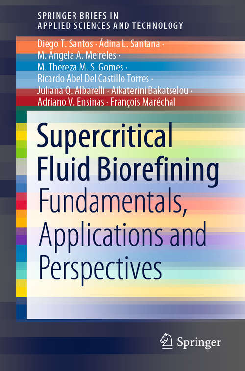 Supercritical Fluid Biorefining: Fundamentals, Applications and Perspectives (SpringerBriefs in Applied Sciences and Technology)
