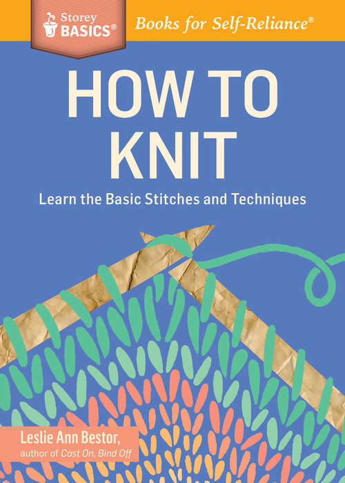 Book cover of How to Knit: Learn the Basic Stitches and Techniques. A Storey BASICS® Title (Storey Basics)