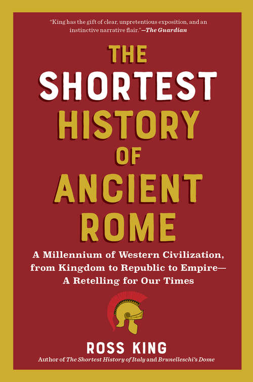 Book cover of The Shortest History of Ancient Rome: A Millennium of Western Civilization, from Kingdom to Republic to Empire - A Retelling for Our Times (The Shortest History Series)