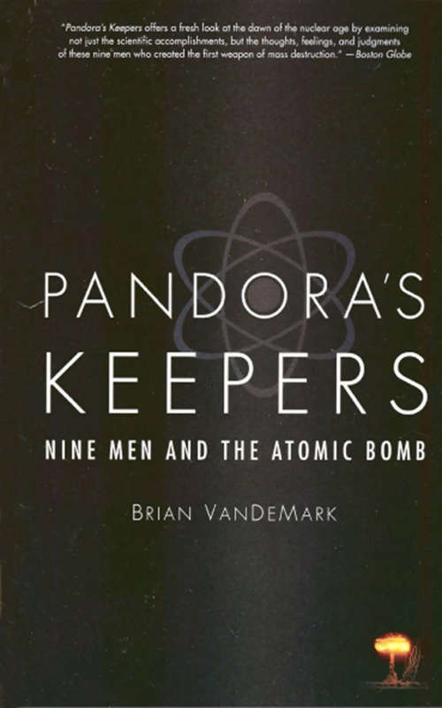 Pandora's Keeper: Nine Men and the Atomic Bomb