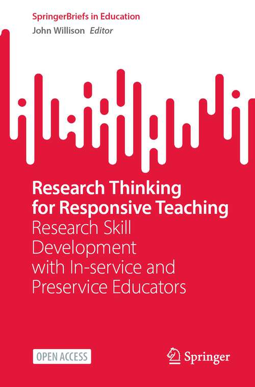 Book cover of Research Thinking for Responsive Teaching: Research Skill Development with In-service and Preservice Educators (1st ed. 2024) (SpringerBriefs in Education)