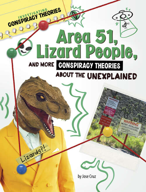Book cover of Area 51, Lizard People, and More Conspiracy Theories about the Unexplained (Investigating Conspiracy Theories Ser.)