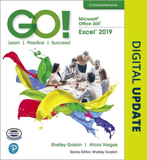 Go! With Microsoft Office 365, Excel 2019 Comprehensive: Learn, Practice, Succeed