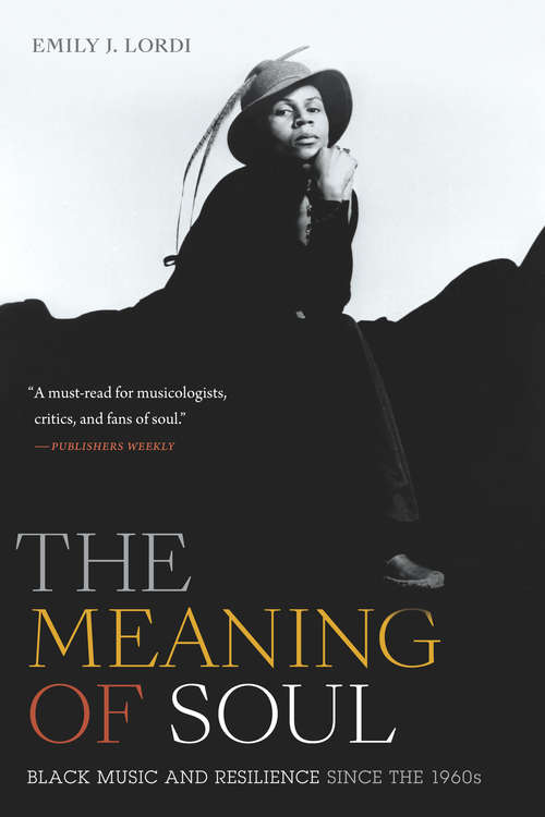 Book cover of The Meaning of Soul: Black Music and Resilience since the 1960s (Refiguring American Music)