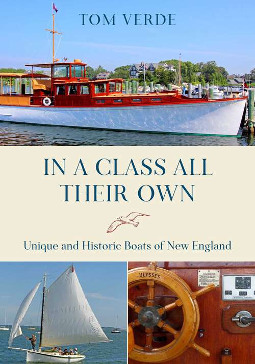 Book cover of In a Class All Their Own: Unique and Historic Boats of New England
