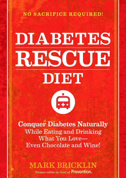 Book cover of The Diabetes Rescue Diet: Conquer Diabetes Naturally While Eating and Drinking What You Love--Even Chocola te and Wine!