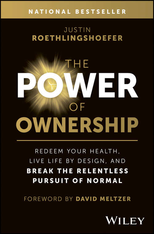Book cover of The Power of Ownership: Redeem Your Health, Live Life by Design, and Break the Relentless Pursuit of Normal