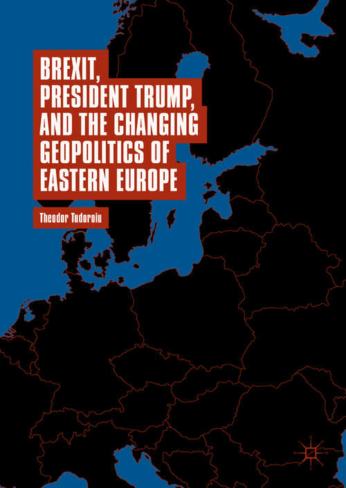 Book cover of Brexit, President Trump, and the Changing Geopolitics of Eastern Europe (1st ed. 2018)