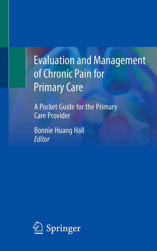 Evaluation and Management of Chronic Pain for Primary Care: A Pocket Guide for the  Primary Care Provider