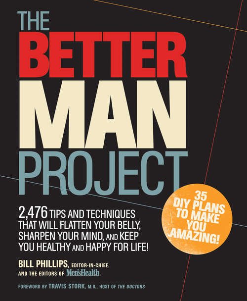 Book cover of The Better Man Project: 2,476 tips and techniques that will flatten your belly, sharpen your mind, and k eep you healthy and happy for life!