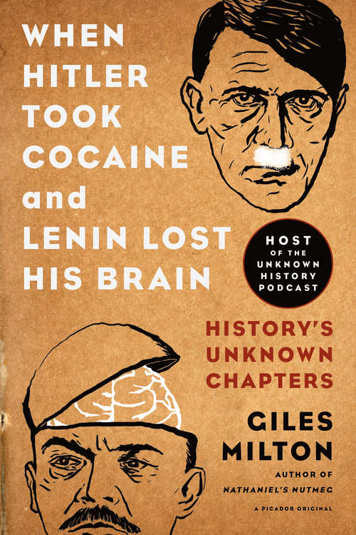 Book cover of When Hitler Took Cocaine and Lenin Lost His Brain: History’s Unknown Chapters