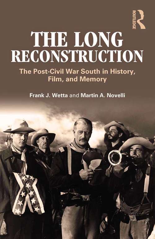 The Long Reconstruction: The Post-Civil War South in History, Film, and Memory