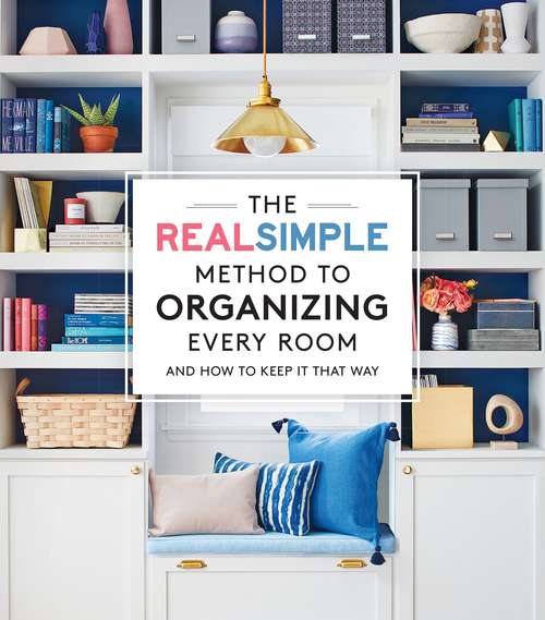 Book cover of The Real Simple Method to Organize Every Room: And How to Keep It That Way