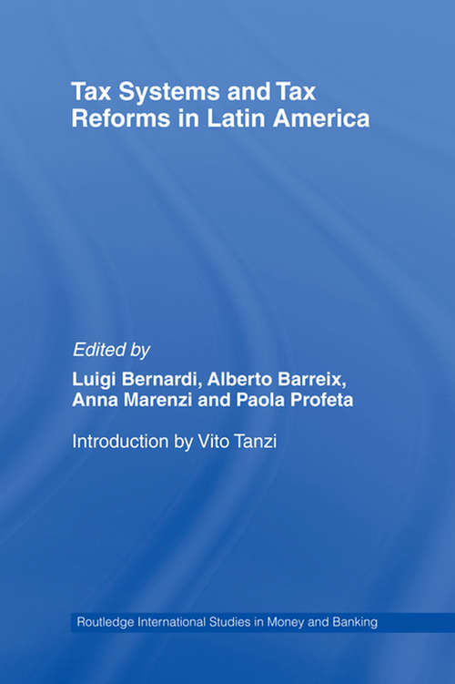 Tax Systems and Tax Reforms in Latin America (Routledge International Studies In Money And Banking Ser. #Vol. 45)