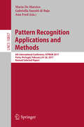 Pattern Recognition Applications and Methods: 6th International Conference, ICPRAM 2017, Porto, Portugal, February 24–26, 2017, Revised Selected Papers (Lecture Notes in Computer Science #10857)
