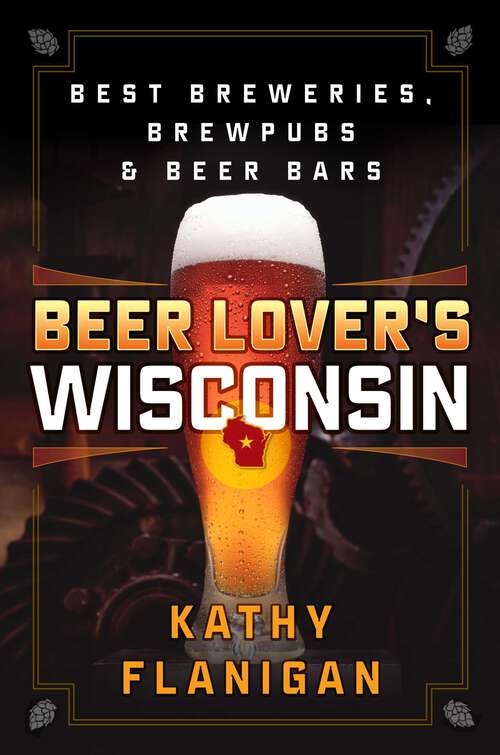 Book cover of Beer Lover's Wisconsin: Best Breweries, Brewpubs and Beer Bars (Beer Lovers Series)
