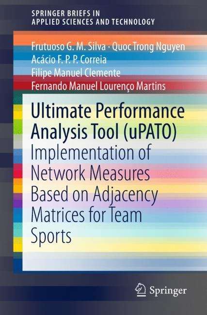 Ultimate Performance Analysis Tool: Implementation Of Network Measures Based On Adjacency Matrices For Team Sports (SpringerBriefs in Applied Sciences and Technology)