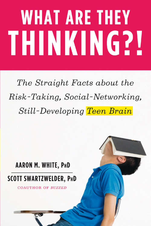 Book cover of What Are They Thinking?!: The Straight Facts about the Risk-Taking, Social-Networking, Still-Developing Teen Brain