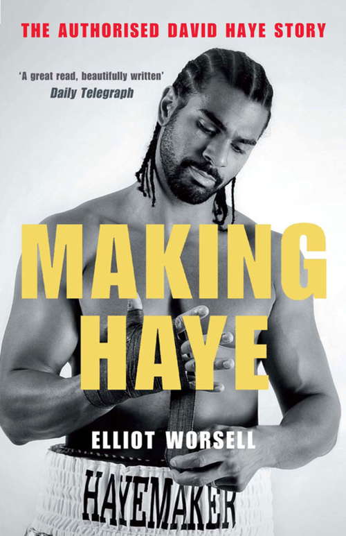 Book cover of Making Haye: The Authorised David Haye Story