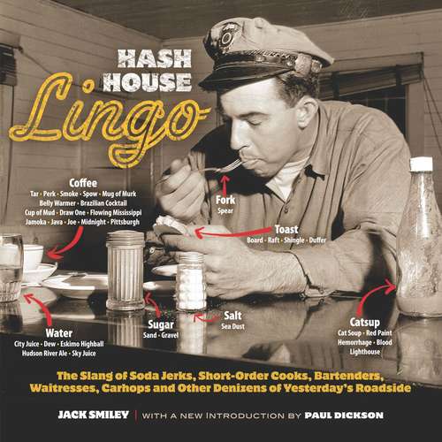 Hash House Lingo: The Slang of Soda Jerks, Short-Order Cooks, Bartenders, Waitresses, Carhops and Other Denizens of Ye