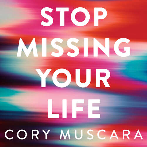 Book cover of Stop Missing Your Life: The Power of Being Present – to Grow, Change and Find Happiness