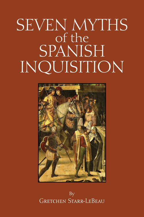 Book cover of Seven Myths of the Spanish Inquisition (Myths of History: A Hackett Series)
