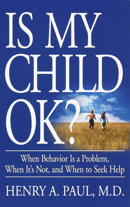 Is My Child OK? When Behavior Is a Problem, When It's Not, and When to Seek Help