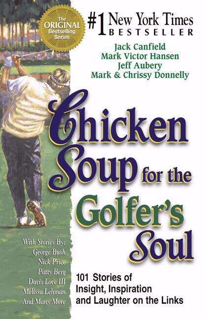Book cover of Chicken Soup for the Golfer's Soul: 101 Stories of Insights, Inspiration and Laughter on the Links