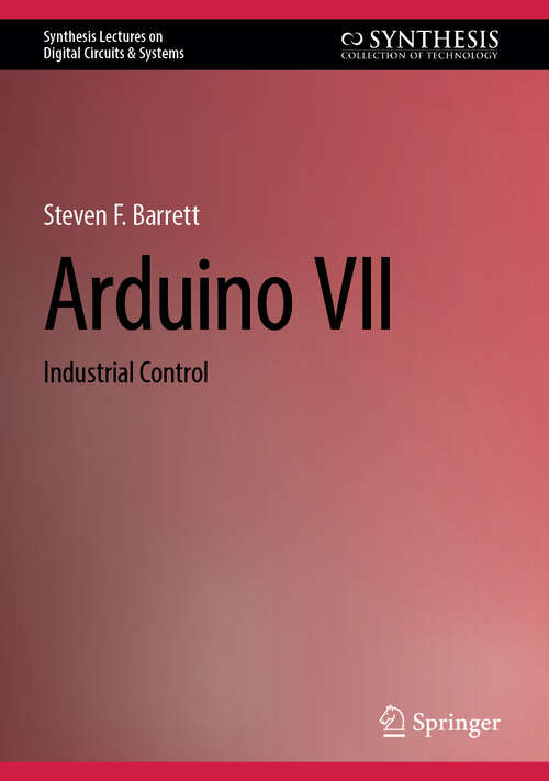 Book cover of Arduino VII: Industrial Control (Synthesis Lectures on Digital Circuits & Systems)