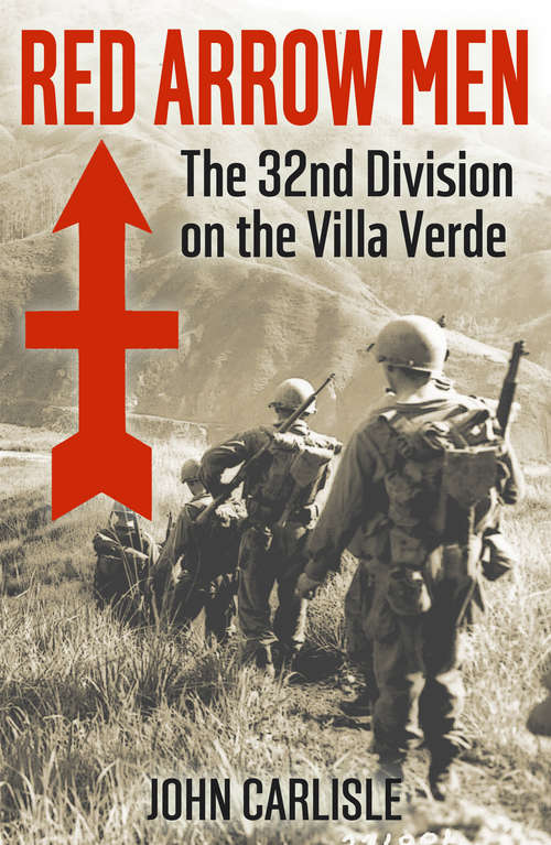 Book cover of Red Arrow Men: The 32nd Division on the Villa Verde (Combat Arms Ser.: No. 22)