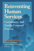 Reinventing Human Services: Community- and Family-Centered Practice (Modern Applications Of Social Work Ser.)