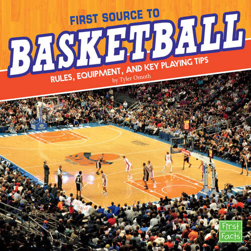 Book cover of First Source to Basketball: Rules, Equipment, And Key Playing Tips (First Sports Source Ser.)