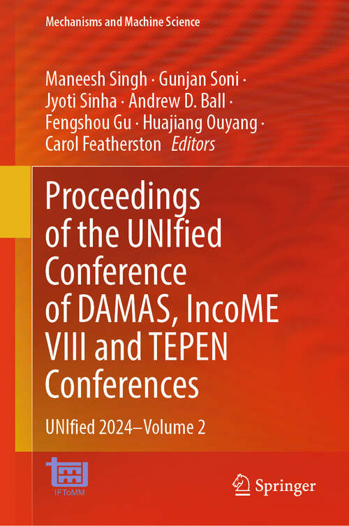 Book cover of Proceedings of the UNIfied Conference of DAMAS, IncoME VIII and TEPEN Conferences: UNIfied 2024–Volume 2 (Mechanisms and Machine Science #185)