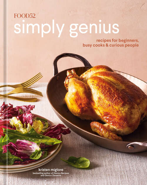 Book cover of Food52 Simply Genius: Recipes for Beginners, Busy Cooks & Curious People [A Cookbook] (Food52 Works)