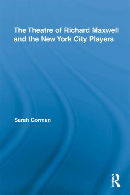 Book cover of The Theatre of Richard Maxwell and the New York City Players (Routledge Advances in Theatre & Performance Studies)