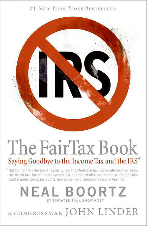 Book cover of The Fair Tax Book: Saying Goodbye to the Income Tax and the IRS