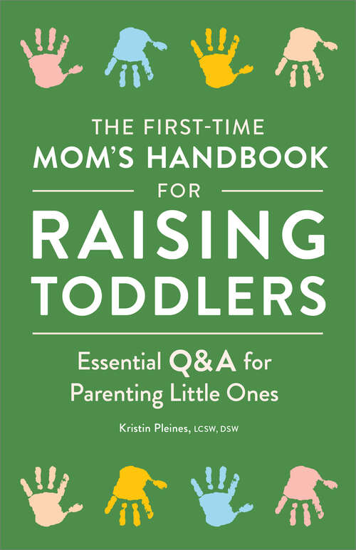 Book cover of The First-Time Mom’s Handbook for Raising Toddlers: Essential Q&A for Parenting Little Ones