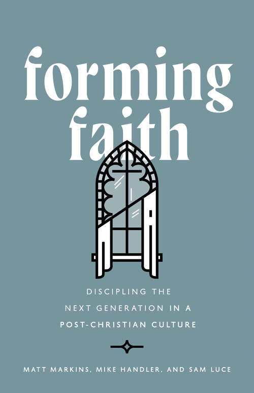Book cover of Forming Faith: Discipling the Next Generation in a Post-Christian Culture
