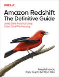 Amazon Redshift: The Definitive Guide