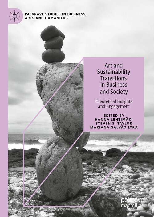 Book cover of Art and Sustainability Transitions in Business and Society: Theoretical Insights and Engagement (2024) (Palgrave Studies in Business, Arts and Humanities)