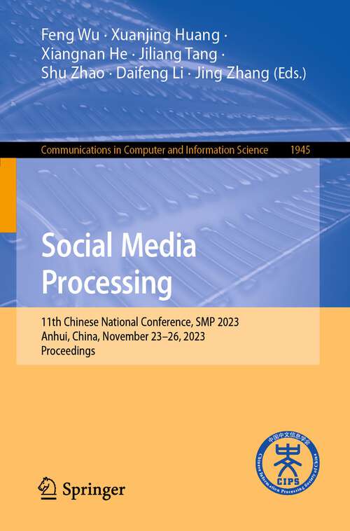 Book cover of Social Media Processing: 11th Chinese National Conference, SMP 2023, Anhui, China, November 23–26, 2023, Proceedings (1st ed. 2024) (Communications in Computer and Information Science #1945)